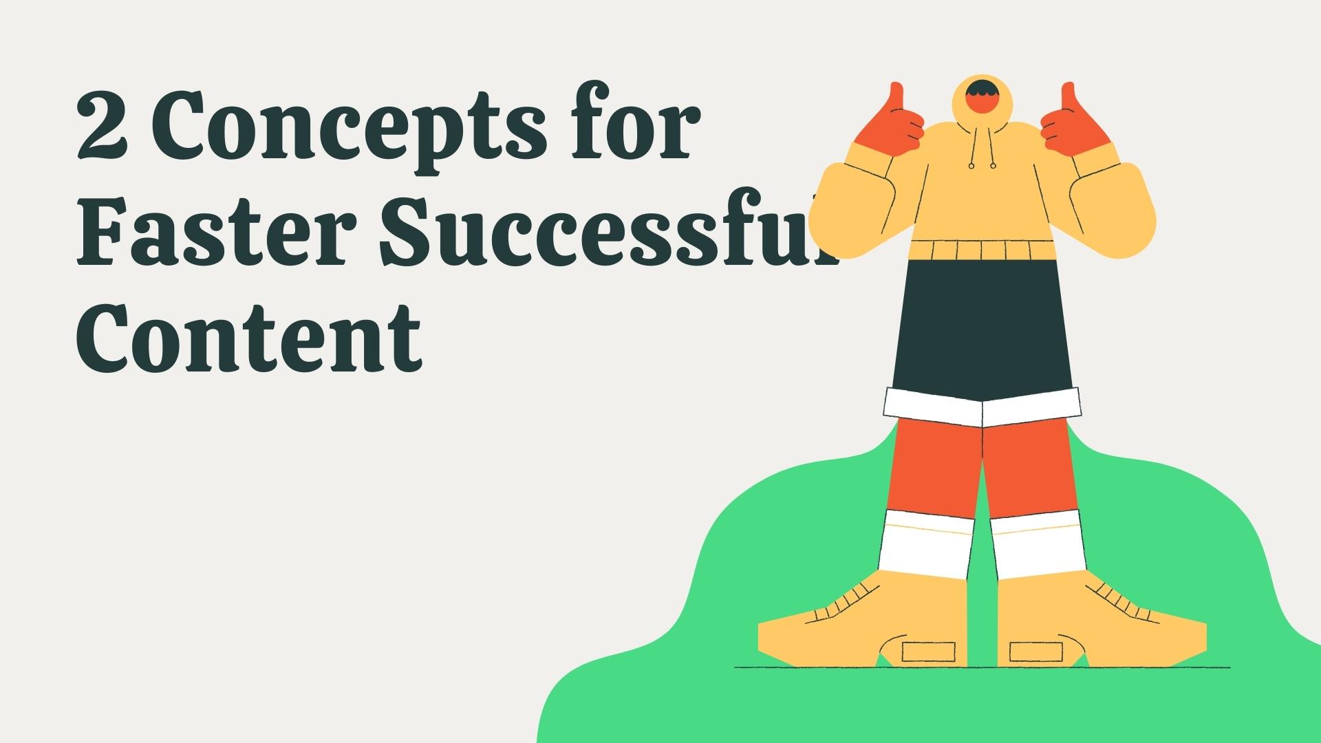 2 concepts for faster successful content - Guide