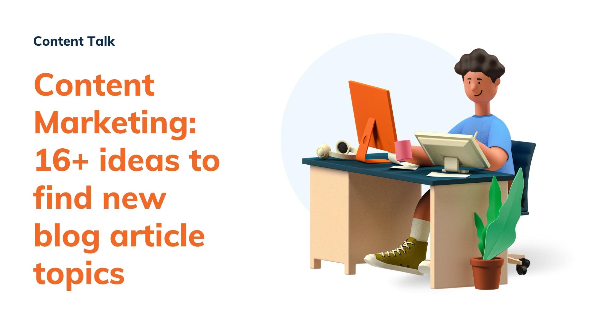 Content Marketing: 16+ ideas to find new blog article topics