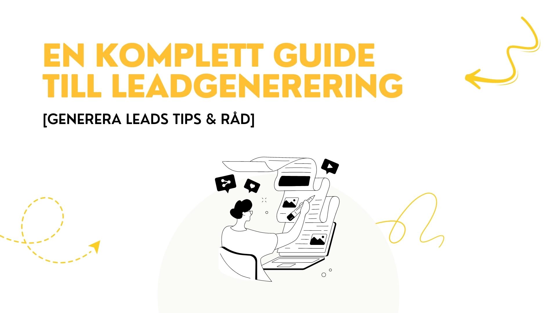 En Komplett Guide till Leadgenerering – [Generera Leads Tips & Råd]